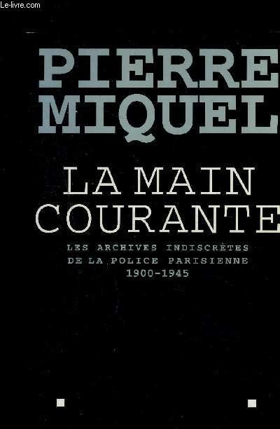 La main courante ; les archives indiscrètes de la police parisienne, 1900-1945