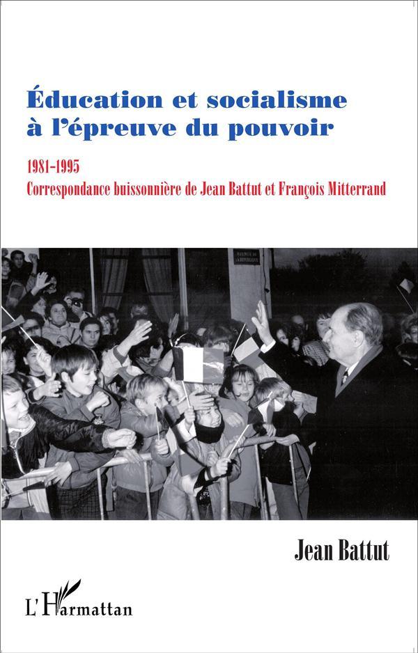 Education et socialisme à l'épreuve du pouvoir ; 1981-1995 ; correspondance buissonnière de Jean Bat