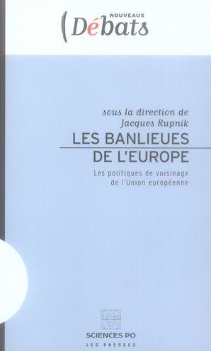 Les banlieues de l'Europe ; les politiques de voisinage de l'union européenne