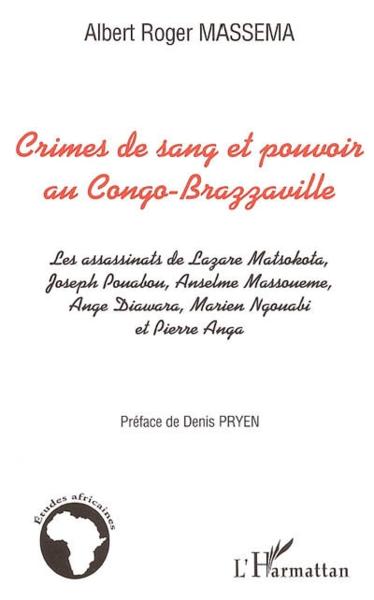 Crimes de sang et pouvoir au congo-brazzaville - les assassinats de lazare matsocota, joseph pouabou