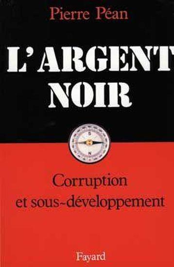 L'argent noir ; corruption et sous-développement