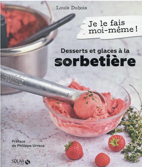 Vente Livre :                                    Desserts et glaces à la sorbetière
- Louis Dubois  - Ilan Dehe                                     