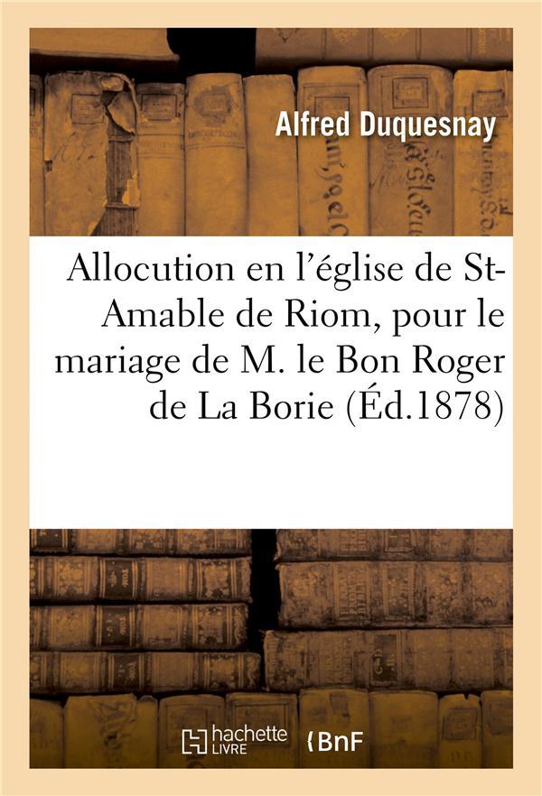 Allocution prononcee par sa gr. mgr duquesnay, eveque de limoges, 10 juillet 1878, st-amable de riom