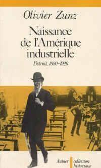 Naissance de l'amerique industrielle - detroit 1880-1920