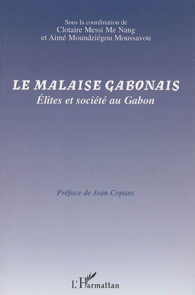Le malaise gabonais - elites et societe au gabon