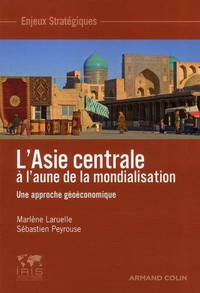 L'Asie centrale à l'aune de la mondialisation ; une approche géoéconomique
