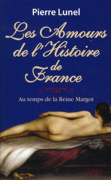 Les amours de l'histoire de France t.2 ; au temps de la reine Margot