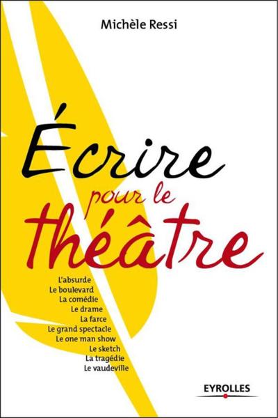 Ecrire pour le théâtre ; one man show, sketch, tragedie, boulevard, vaudeville...