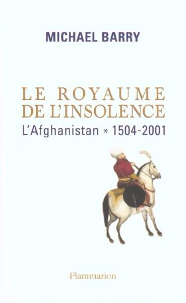 Le royaume de l'insolence - l'afghanistan, 1504-2011