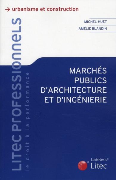 Marchés publics d'architecture et d'ingénierie  - Amelie Blandin  - Michel Huet  