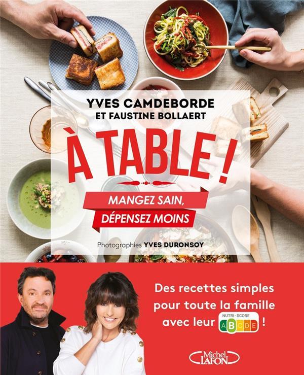 Vente Livre :                                    À table ! mangez sain, dépensez moins
- Faustine Bollaert  - Yves Camdeborde                                     