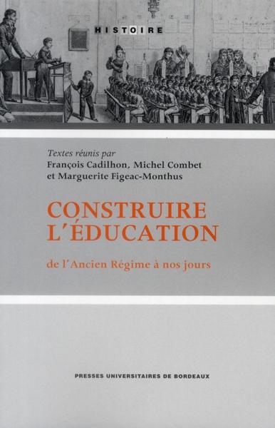 Construire l'éducation ; de l'Ancien Régime à nos jours
