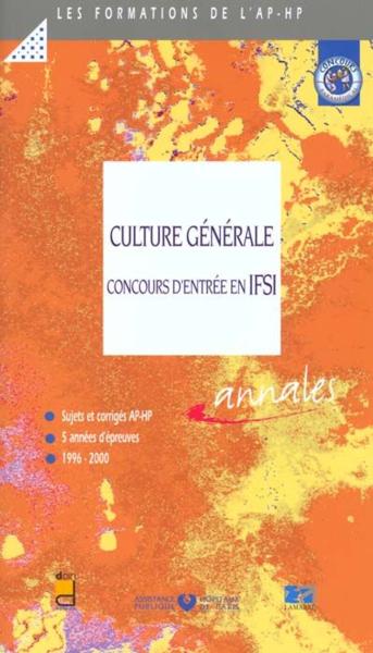 Culture Generale. Concours Entree Ifsi - 5 Annees Epreuves 1996/2000