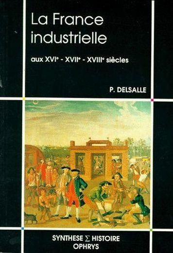 La France industrielle aux XVI-XVIII siècles