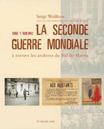 La seconde guerre mondiale a travers les archives du val-de-marne - tome 1 1939-1942