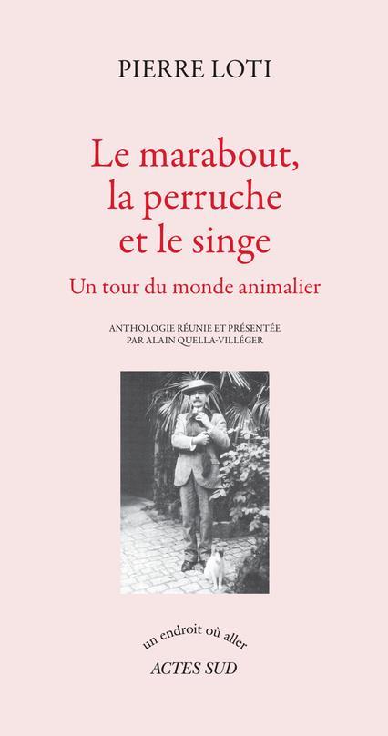 Vente Livre :                                    Le marabout, la perruche et le singe : un tour du monde animalier
- Pierre Loti                                     