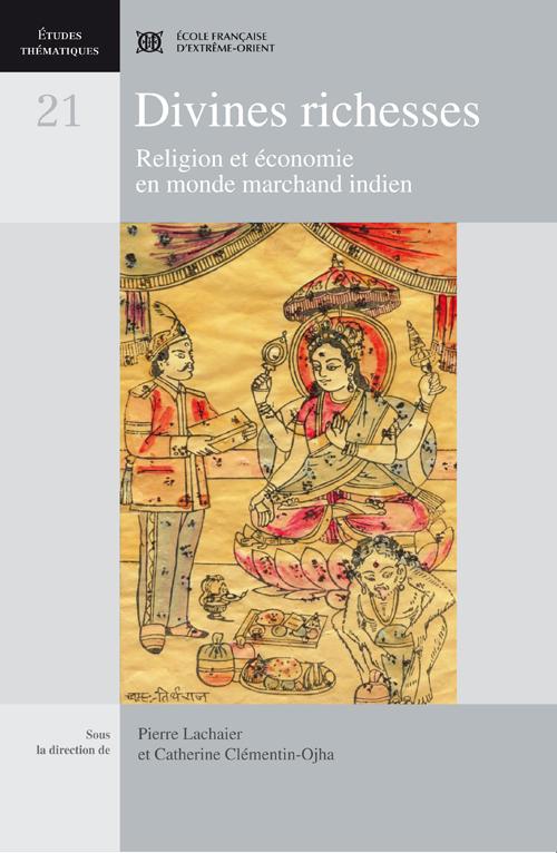 Divines richesses ; religion et économie en monde marchand indien