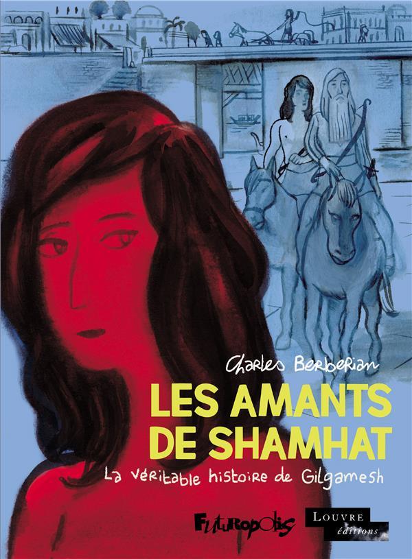 Les amants de Shamhat : la véritable histoire de Gilgamesh  - Charles Berberian  