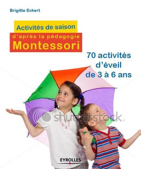 Activites de saison d'après la pédagogie Montessori ; 70 act ivités d'éveil à partir de 3 ans