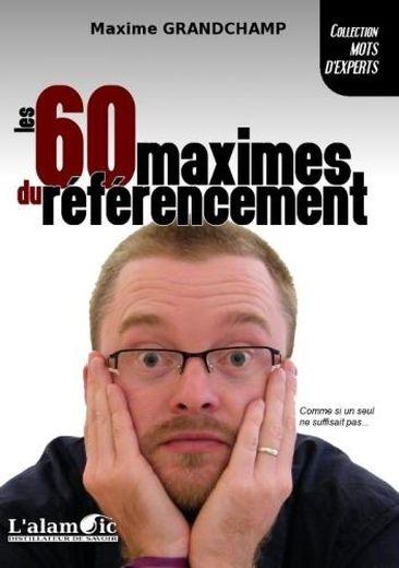 Les 60 maximes du référencement  - Maxime Grandchamp  