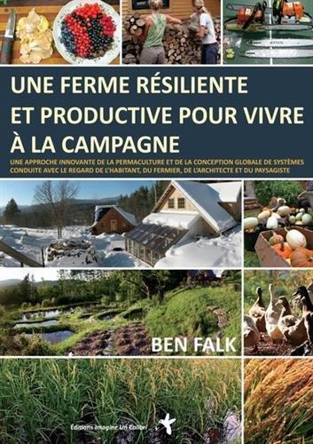 Une ferme resiliente et productive pour vivre a la campagne  - Falk Ben  