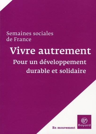 Vivre autrement ; pour un développement durable et solidaire