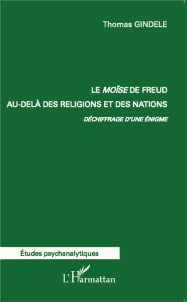 Le Moïse de Freud au-delà des religions et des nations. ; déchiffrage d'une énigme