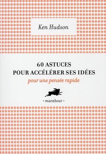 60 astuces pour accélérer ses idées ; pour une pensée rapide