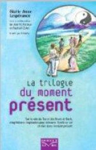 La trilogie du moment présent ; sur la voie du Tao et des fleurs de