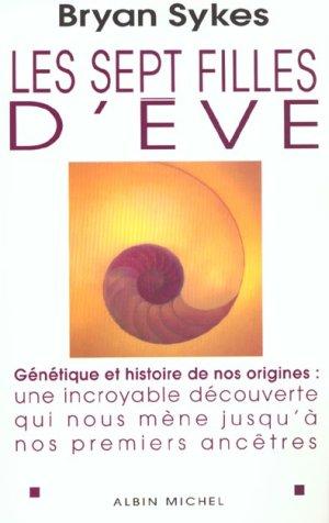 Les sept filles d'eve - genetique et histoire de nos origines : une incroyable decouverte qui nous m