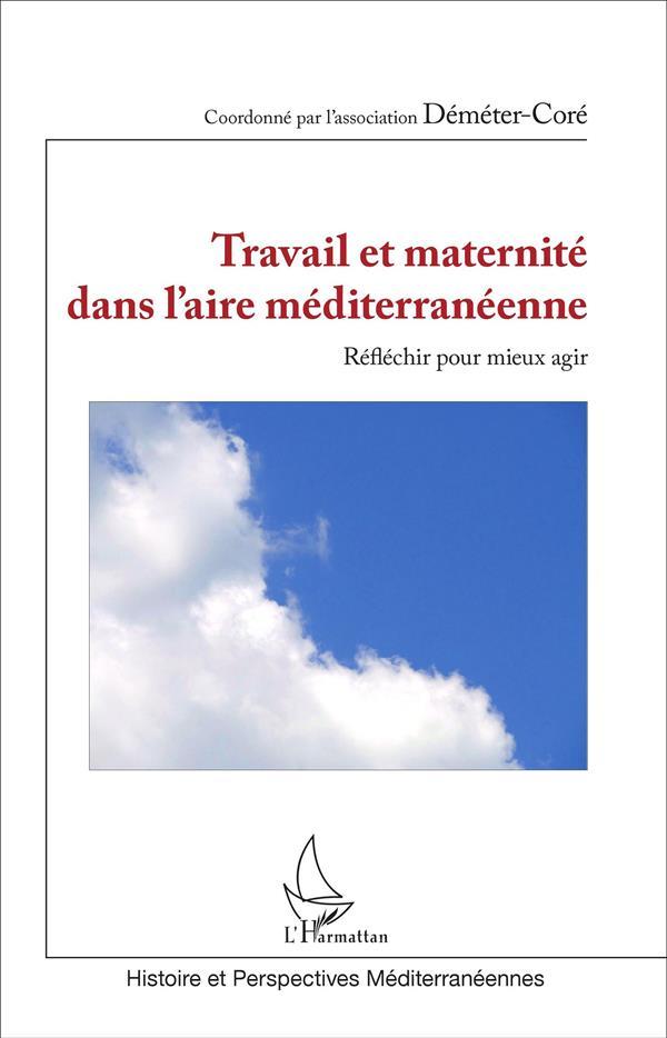 Travail et maternite dans l'aire mediterraneenne - reflechir pour mieux agir