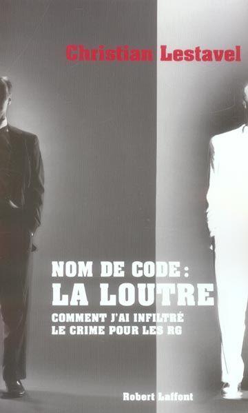 Nom de code, la loutre comment j'ai infiltre le crime pour les rg