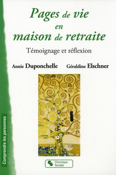 Pages de vie en maison de retraite ; témoignage et réflexion