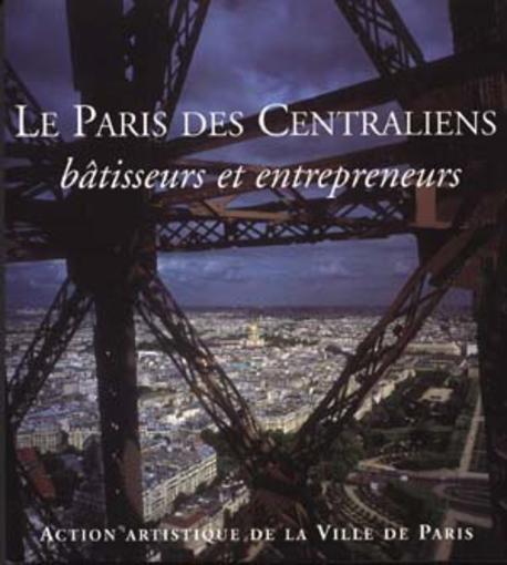 Le paris des centraliens, batisseurs et entrepreneurs