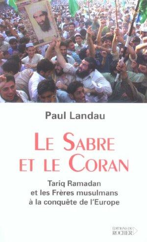 Le sabre et le coran - tariq ramadan et les freres musulmans a la conquete de l'europe