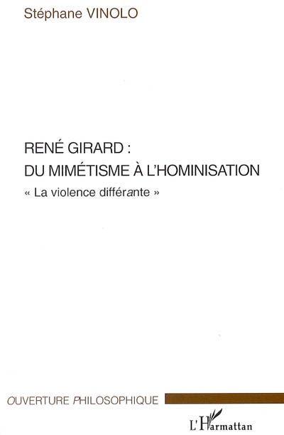 René Girard : du mimétisme à l'hominisation ; Â«la violence différanteÂ»