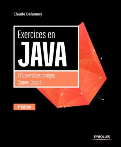 Exercices en Java ; 175 exercices corrigés, Couvre Java 8 (4e édition)