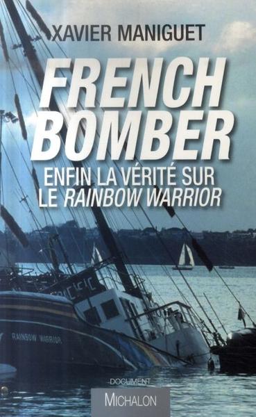 French bomber ; enfin la vérité sur le Rainbow Warrior