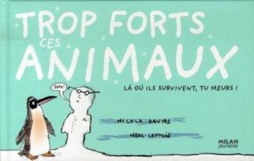 Trop forts ces animaux ; là où ils survivent, tu meurs