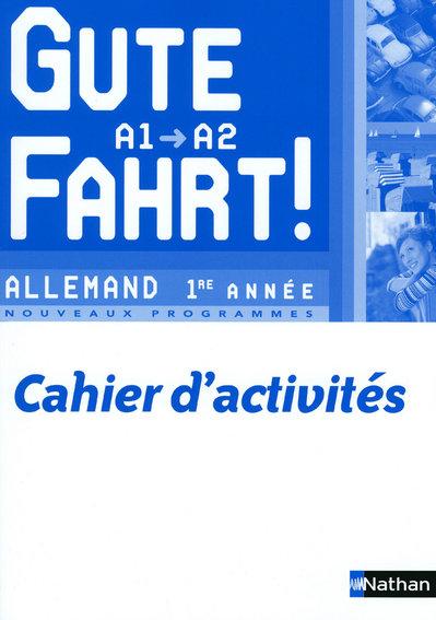 GUTE FAHRT! ; allemand ; 1ère année ; niveau A1/A2 ; cahier d'activités (édition 2009)