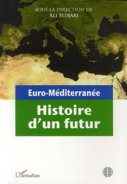 Euro-méditerranée ; histoire d'un futur