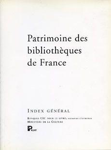 Patrimoine des bibliothèques de France ; index général