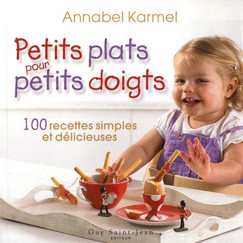 Petits plats pour petits doigts ; 100 recettes simples et délicieuses