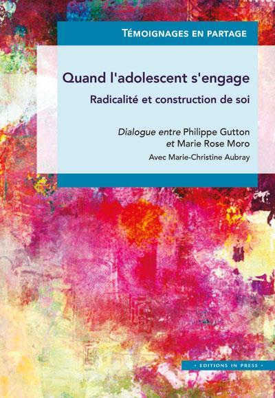 Quand l'adolescent s'engage ; radicalité et construction de soi ; dialogue entre Philippe Gutton et 