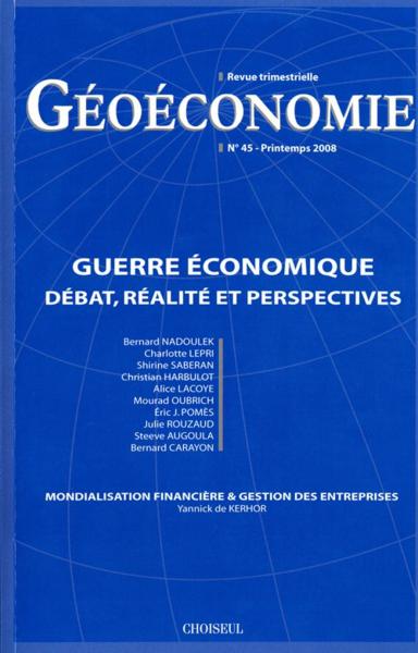 GEOECONOMIE T.45 ; guerre économique ; débat, réalité et perspectives