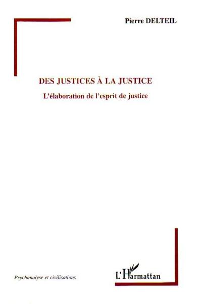 Des justices a la justice - l'elaboration de l'esprit de justice