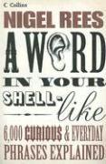 A Word In Your Shell-Like - 6 000 Curious And Everyday Phrases Explained