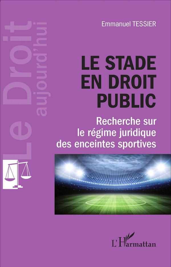 Le stade en droit public ; recherche sur le régime juridique des enceintes sportives
