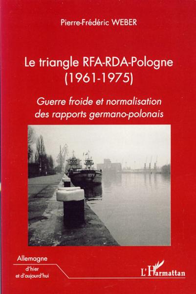 Le triangle RFA-RDA-Pologne (1961-1975) ; guerre froide et normalisation des rapports germano-polona