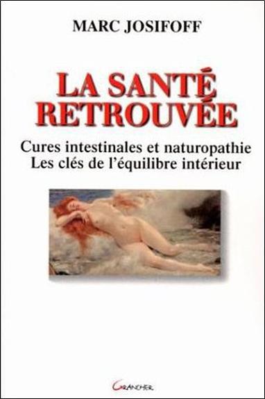 La santé retrouvée ; cures intestinales et naturopathie